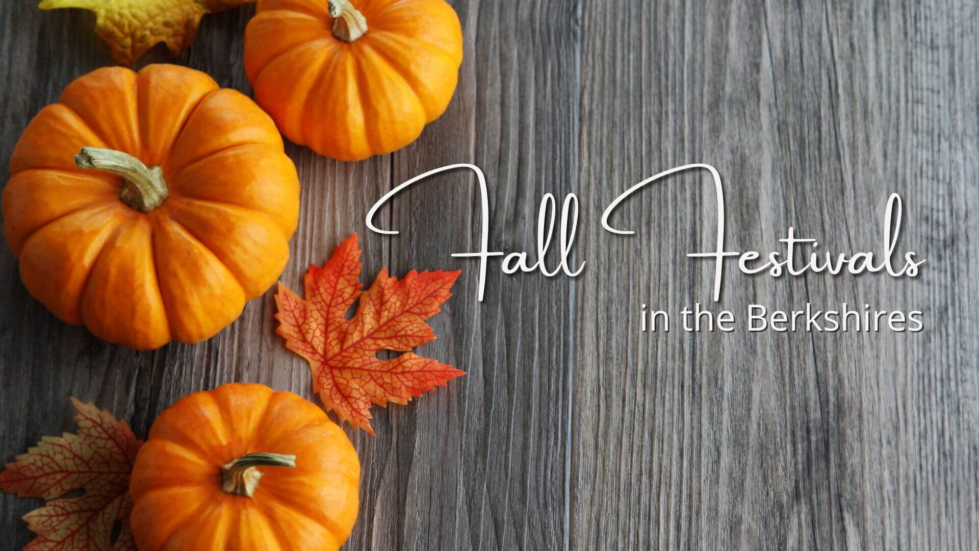 Woodgrain background with orange pumpkins and leaves. Text overlay “Fall Festivals in the Berkshires.”